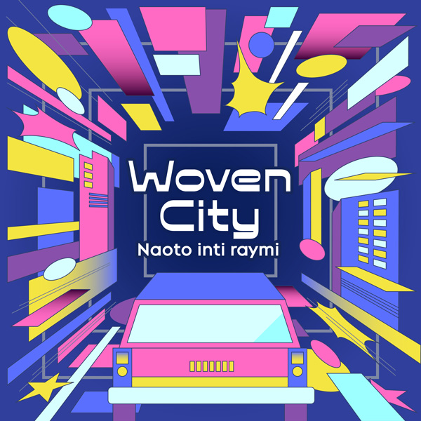 Woven City/ナオト・インティライミ